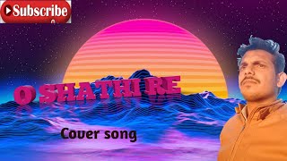 O shathi re cover song