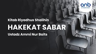 Hakekat Sabar | Ustadz Ammi Nur Baits, ST., BA.