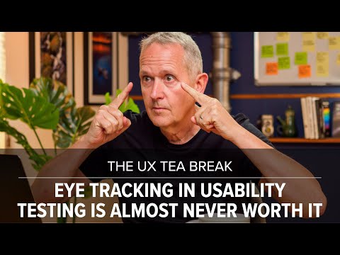 UX Tea Break: Eye tracking in usability testing is almost never worth it