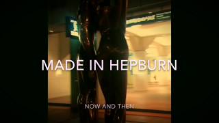 MADE IN HEPBURN - Now and then [Official Music Video]