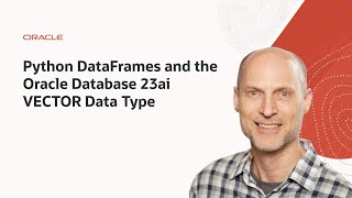 Python DataFrames and the Oracle Database 23ai VECTOR Data Type