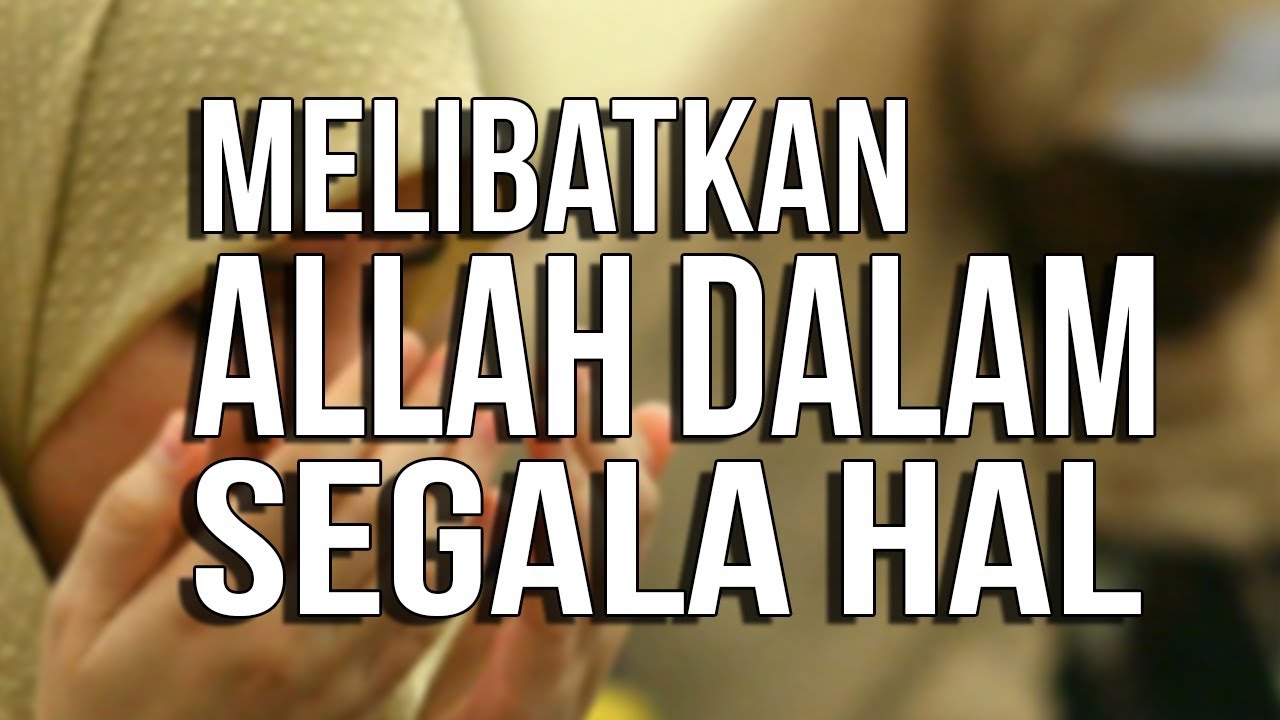 Melibatkan Allah Dalam Segala Urusan Ust Hanan Attaki Lc Youtube