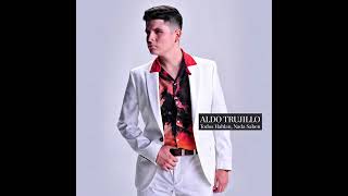 Aldo Trujillo: Todos Hablan, Nada Saben