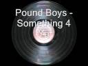 pound boys something 4 ya