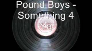 Pound Boys - Something 4 Ya