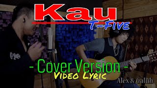 KAU - T FIVE (Alex & Galuh version)