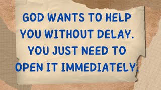 GOD WANTS TO HELP YOU WITHOUT DELAY. YOU JUST NEED TO OPEN IT IMMEDIATELY. #jesusmessage #godmessage