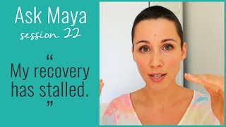 Ask Maya 22 - "HELP! My recovery has stalled."
