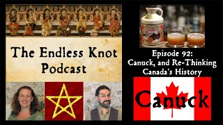 The Endless Knot Podcast ep 92: Canuck, and re-thinking Canada's story (audio only)