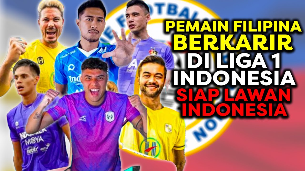 KUALITAS 6 PEMAIN FILIPINA YANG BERKARIR DI LIGA 1 CALON LAWAN TIMNAS ...