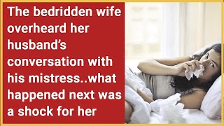 A bedridden wife overheard her husband's conversation with his mistress. What happened next left h