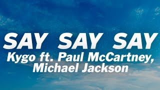Kygo - Say Say Say (Lyrics) ft. Paul McCartney, Michael Jackson
