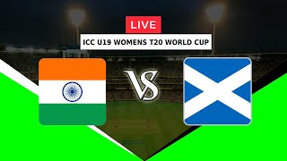🔴LIVE INDIA WOMEN U19 VS SCOTLAND WOMEN U19 | ICC U19 WOMENS T20 WORLD CUP 2023 | INDWU19 VS SCOWU19