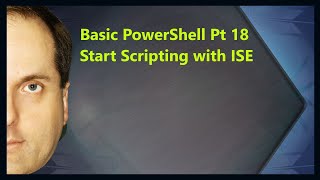Basic PowerShell Pt 18 Start Scripting with ISE