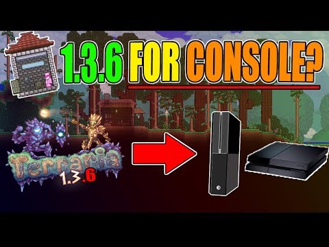 IS TERRARIA 1.3.6 (Update) COMING OUT FOR CONSOLES? IS TERRARIA 1.3.6 (Update) COMING OUT FOR CONSOLES?