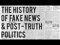 The History of Fake News and Post-Truth Politics