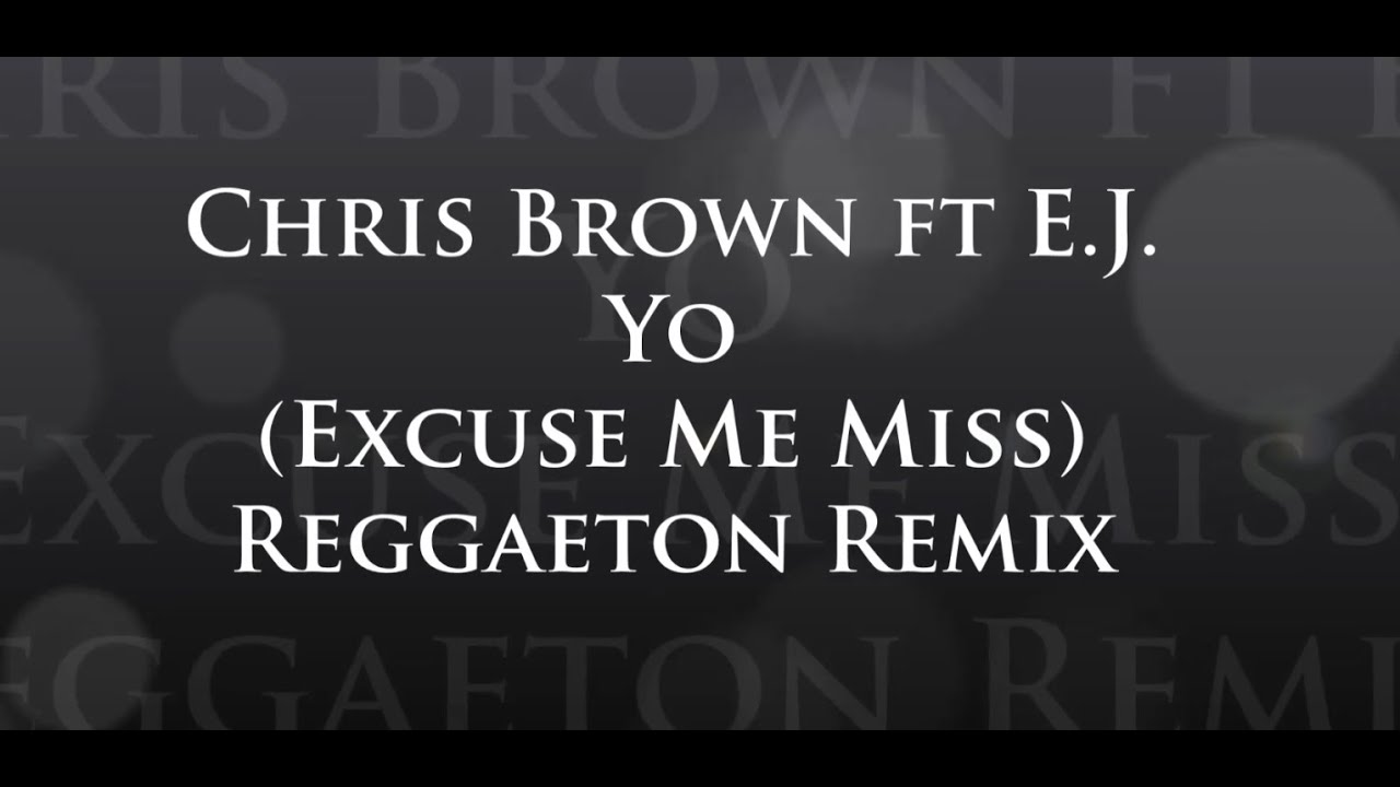 Chris Brown -'Yo'- (Excuse Me Miss)E.J & Genius Lab Reggaeton Remix ...