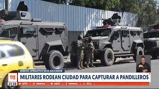 Inédito operativo en El Salvador: Militares rodean ciudad para capturar a pandilleros
