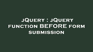 jQuery : jQuery function BEFORE form submission