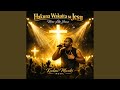 Hakuna Wakaita saJesu (None Like Jesus)