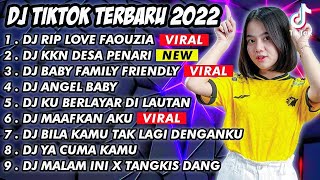 DJ TIKTOK TERBARU 2022 - DJ RIP LOVE FAOUZIA X KKN DESA PENARI X BABY FAMILY FRIENDLY