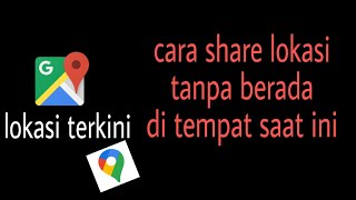 Cara share lokasi tanpa kita berada di tempat tersebut