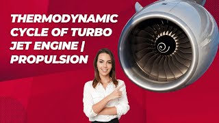 Thermodynamic Cycle of Turbo Jet Engine | Propulsion | Ms. Aishwarya Dhara