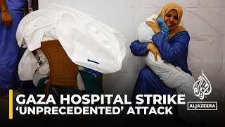 Israeli attack on Gaza hospital ‘unprecedented’