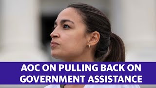 AOC on pulling back government assistance