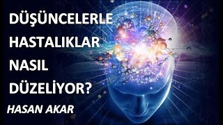 Hasan Akar - Düşüncelerle Hastalıklar Nasıl Düzeliyor?