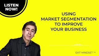 Exit Mindset Podcast with Rem Oculee: Using Market Segmentation To Improve Your Business