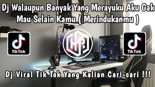 DJ WALAUPUN BANYAK YANG MERAYUKU AKU GAK MAU SELAIN KAMU ( MERINDUKANMU ) 🎶 | DJ VIRAL TIK TOK ‼️