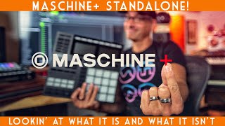 Maschine+ Standalone! First thoughts + what it is and what it isn't!