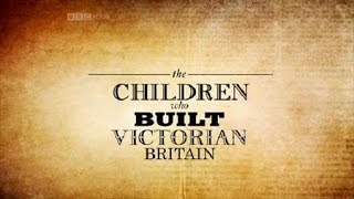 Documentary - The children who built Victorian Britain