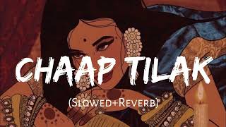 Chaap Tilak (Slowed+Reverb)-Rahul Vaidya • Palak Muchhal • Shreyas Puranik | LOFI FEEL