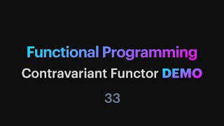 Functional Programming - 33: Contravariant Functor DEMO