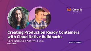 Commit Virtual 2020: Creating Production Ready Containers with Cloud Native Buildpacks