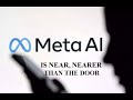 META AI - Is Near, Nearer Than The Door