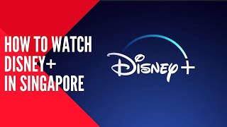 How to Unblock Disney Plus in Singapore