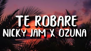 Nicky Jam, Ozuna - Te Robare (Letra/Lyrics)