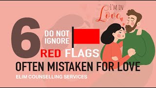 THE SIX RED FLAGS OFTEN MISTAKEN FOR LOVE