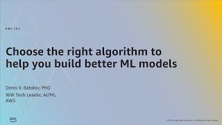 AWS ML Summit 2021 | Choose the right algorithm to help you build better ML models