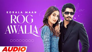 Korala Maan : Rog Awalla | Desi Crew | Tru Makers | Latest Punjabi Song 2023 | New Punjabi Song 2023