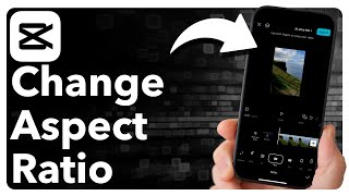 How To Change Aspect Ratio Of A Video In CapCut