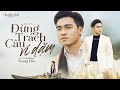 Đừng Trách Câu Ví Dặm - Cáp Anh Tài | Trọng Hải cover | Dân Ca Xứ Nghệ Ai Nghe Cũng Khen Nức Nở