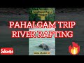 🏊‍♀️ PAHALGAM RIVER RAFTING | BEAUTY OF JAMMU AND KASHMIR ❤️ | SWAADANUSAR VLOGS |