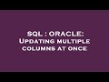SQL : ORACLE: Updating multiple columns at once