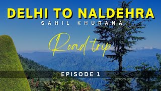 Delhi to Naldehra | Road Trip | Episode - 1 | Sahil Khurana | Club Mahindra | Chail | Shimla | Kufri