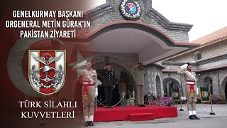 Genelkurmay Başkanı Orgeneral Metin GÜRAK'ın, Pakistan Ziyareti.