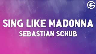 Sebastian Schub - Sing Like Madonna (Lyrics)